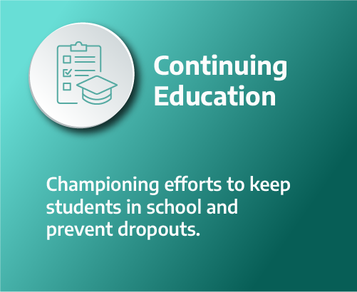 Continuing Education: Championing efforts to keep students in school and prevent dropouts.